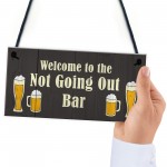 Not Going Out Bar Funny HOME BAR Sign Man Cave Plaque Alcohol