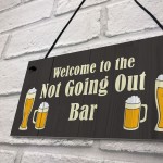 Not Going Out Bar Funny HOME BAR Sign Man Cave Plaque Alcohol