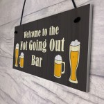 Not Going Out Bar Funny HOME BAR Sign Man Cave Plaque Alcohol