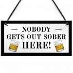 Funny Home Bar Sign Nobody Gets Out Sober Plaque Pub Garden