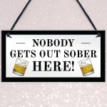 Funny Home Bar Sign Nobody Gets Out Sober Plaque Pub Garden