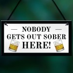 Funny Home Bar Sign Nobody Gets Out Sober Plaque Pub Garden