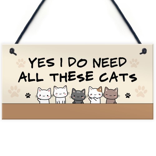 Really Do Need All These Cats Hanging Sign Funny Crazy Cat Lady