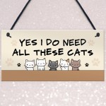 Really Do Need All These Cats Hanging Sign Funny Crazy Cat Lady