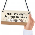 Really Do Need All These Cats Hanging Sign Funny Crazy Cat Lady