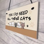 Really Do Need All These Cats Hanging Sign Funny Crazy Cat Lady