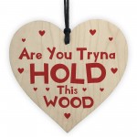 You Tryna Hold This Wood Funny Gift For Girlfriend Wife 