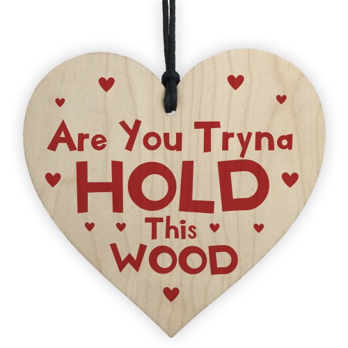 You Tryna Hold This Wood Funny Gift For Girlfriend Wife 