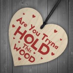 You Tryna Hold This Wood Funny Gift For Girlfriend Wife 