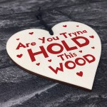 You Tryna Hold This Wood Funny Gift For Girlfriend Wife 