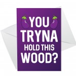 Rude Valentines Anniversary Card Hold This Wood Funny Girlfriend