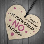 Funny Mothers Day Gift NO REFUNDS Wood Heart Mum Gift