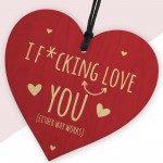 I LOVE YOU Gift For Valentines Funny Rude Wood Heart Plaque