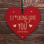 I LOVE YOU Gift For Valentines Funny Rude Wood Heart Plaque