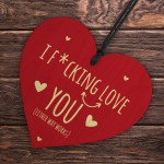 I LOVE YOU Gift For Valentines Funny Rude Wood Heart Plaque