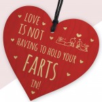 Love Is Not Having To Hold Your Farts In Funny Rude Wood Heart