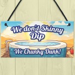 Funny Skinny Dip Chunky Dunk Hot Tub Sign Hanging Shed Sign