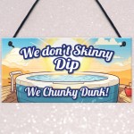 Funny Skinny Dip Chunky Dunk Hot Tub Sign Hanging Shed Sign