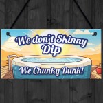 Funny Skinny Dip Chunky Dunk Hot Tub Sign Hanging Shed Sign