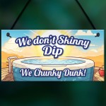 Funny Skinny Dip Chunky Dunk Hot Tub Sign Hanging Shed Sign