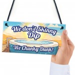 Funny Skinny Dip Chunky Dunk Hot Tub Sign Hanging Shed Sign