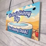 Funny Skinny Dip Chunky Dunk Hot Tub Sign Hanging Shed Sign