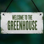 Welcome To The Greenhouse Sign Novelty Garden Sign Shed