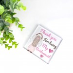 Thank You For Being My Bridesmaid Gift Acrylic Block Wedding Day