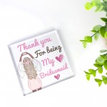 Thank You For Being My Bridesmaid Gift Acrylic Block Wedding Day