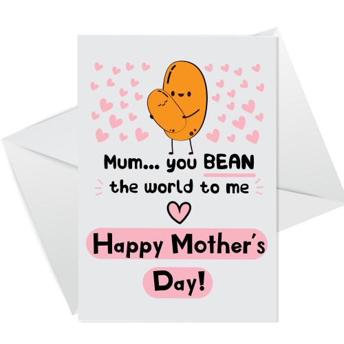 Funny Mothers Day Card You Bean The World To Me Humour