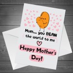 Funny Mothers Day Card You Bean The World To Me Humour