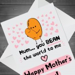 Funny Mothers Day Card You Bean The World To Me Humour