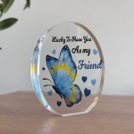 Inspirational Sign Best Friend Gift Acrylic Plaque Lucky To Have