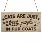 Cats Are Just People In Fur Coats Plaque Wooden Hanging Gift