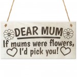 If Mums Were Flowers I'd Pick You Cute Love Plaque Gift