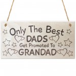 Only The Best Dads Get Promoted To Grandad Lovely Plaque Sign