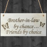 Brother In Law By Chance Friends By Choice Wooden Hanging Plaque