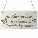 Brother In Law By Chance Friends By Choice Wooden Hanging Plaque