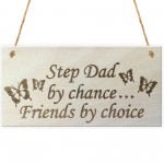 Step Dad By Chance Friends By Choice Wooden Hanging Plaque