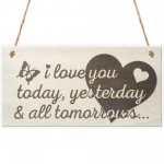 Love You Today Tomorrow Gift Wooden Keepsake Plaque Sign