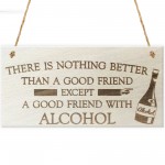 Good Friend With Alcohol Novelty Wooden Hanging Plaque Gift