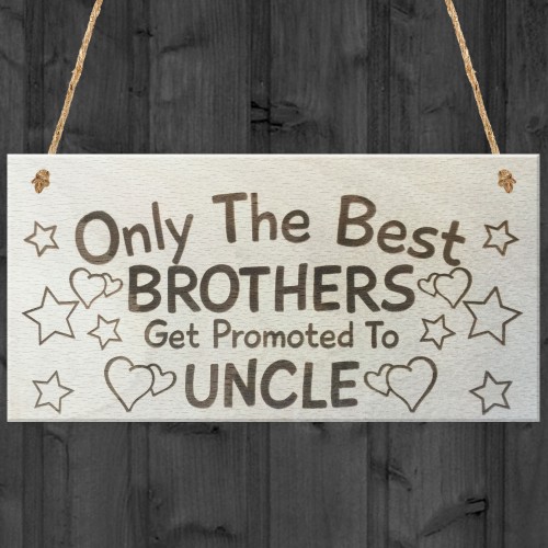 Only The Best Brothers Get Promoted To Uncle Plaque Sign