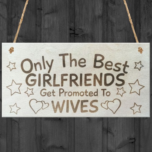 Only The Best Girlfriends Get Promoted To Wives Plaque Sign