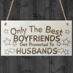 Only The Best Boyfriends Get Promoted To Husbands Plaque Sign