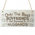 Only The Best Boyfriends Get Promoted To Husbands Plaque Sign