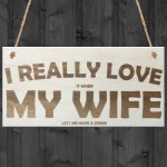 Love My Wife When She Lets Me Drink Novelty Wooden Plaque