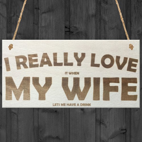 Love My Wife When She Lets Me Drink Novelty Wooden Plaque