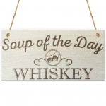 Soup Of The Day Whiskey Novelty Wooden Hanging Plaque