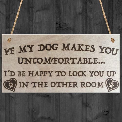 If My Dog Makes You Uncomfortable Novelty Wooden Plaque