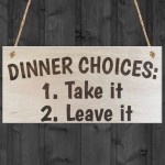 Dinner Choices Take It Or Leave It Wooden Hanging Plaque